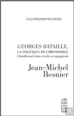 Bertrand.pt - Georges Bataille, La Politique De L'Impossible ; L'Intellectuel Entre Révolte Et Engagement