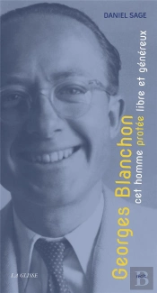 Georges Blanchon, Cet Homme Protée Libre Et Généreux