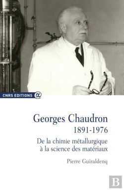 Bertrand.pt - Georges Chaudron, 1891-1976 ; De La Chimie Métallurgique À La Science Des Matériaux