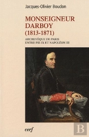 Georges Darboy Archeveque De Paris.Entre Pie Ix Et Napoleon Iii (1813-1871)