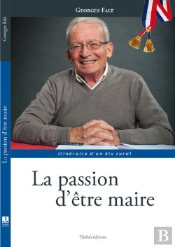 Bertrand.pt - Georges Falt La Passion D'Etre Maire - Itineraire D'Un Elu Rural