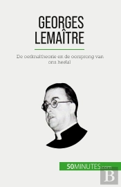 Georges Lemaître : De Oerknaltheorie En De Oorsprong Van Ons Heelal