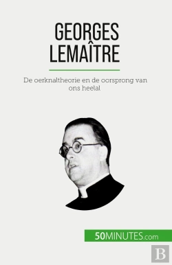 Bertrand.pt - Georges Lemaître : De Oerknaltheorie En De Oorsprong Van Ons Heelal