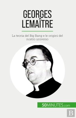 Bertrand.pt - Georges Lemaître : La Teoria Del Big Bang E Le Origini Del Nostro Universo