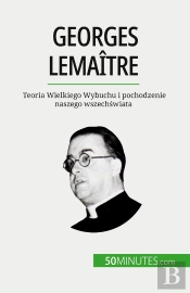 Georges Lemaître : Teoria Wielkiego Wybuchu I Pochodzenie Naszego Wszechswiata
