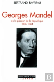 Georges Mandel Ou La Passion De La Republique, 1885-1944
