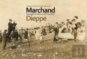 Georges Marchand ; Photographe Et Éditeur De Cartes Postales À Dieppe