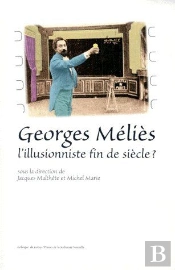 Georges Méliès ; L'Illusionniste Fin De Siècle ?
