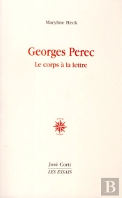 Georges Pérec ; Le Corps À La Lettre