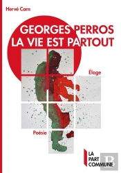 Georges Perros, La Vie Est Partout : Éloge