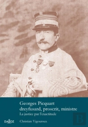 Georges Picquart Dreyfusard, Proscrit, Ministre - La Justice Par L'Exactitude