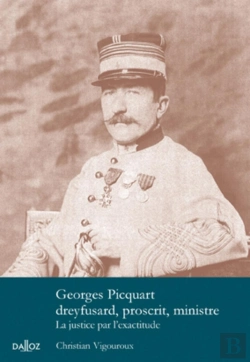 Bertrand.pt - Georges Picquart Dreyfusard, Proscrit, Ministre - La Justice Par L'Exactitude