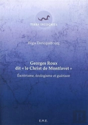 Georges Roux Dit 'Le Christ De Montfavet' ; Ésotérisme, Écologisme Et Guérison