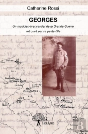 Georges ; Un Musicien-Brancardier De La Grande Guerre, Retrouvé Par Sa Petite-Fille