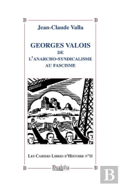 Georges Valois, De L'Anarcho-Syndicalisme Au Fascisme