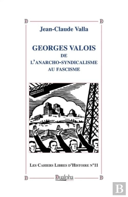 Bertrand.pt - Georges Valois, De L'Anarcho-Syndicalisme Au Fascisme