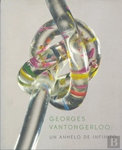 Bertrand.pt - Georges Vantongerloo. Un Anhelo De Infinito