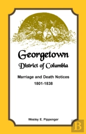 Georgetown, District Of Columbia, Marriage And Death Notices, 1801-1838