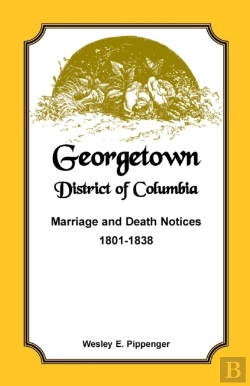 Bertrand.pt - Georgetown, District Of Columbia, Marriage And Death Notices, 1801-1838