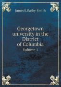 Georgetown University In The District Of Columbia Volume 1
