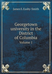 Georgetown University In The District Of Columbia Volume 1