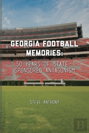 Georgia Football Memories - 50 Years Of State-Sponsored Antagonism