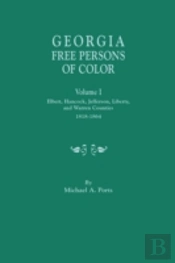 Georgia Free Persons Of Color, Volume I: Elbert, Hancock, Jefferson, Liberty, And Warren Counties, 1818-1864