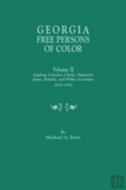 Bertrand.pt - Georgia Free Persons Of Color. Volume Ii: Appling, Camden, Clarke, Emanuel, Jones, Pulaski, And Wilkes Counties, 1818-1865