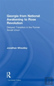Georgia From National Awakening To Rose Revolution