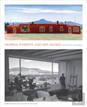 Georgia O'Keeffe And Her Houses: Ghost Ranch And Abiquiu