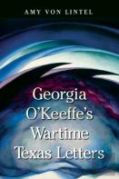 Georgia O'Keeffe'S Wartime Texas Letters