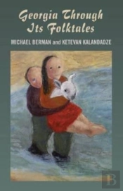 Georgia Through Its Folktales Â€“ With Translations By Ketevan Kalandadze Illustrations By Miranda Gray