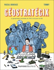 Géostratégix : La Géopolitique Mondiale De 1945 À Nos Jours En Bd (2e Édition)