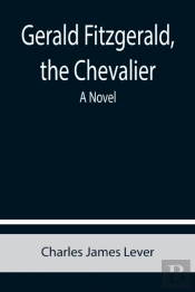 Gerald Fitzgerald, The Chevalier: A Nove