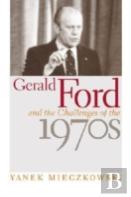 Gerald Ford And The Challenges Of The 1970s
