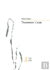 Gerard Bayo - Traversant L'Aube