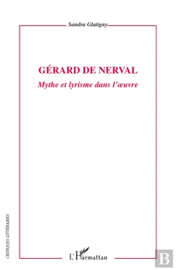 Bertrand.pt - Gérard De Nerval ; Mythe Et Lyrisme Dans L'Oeuvre