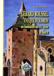 Gérard Roussel Évèque D'Oloron ; Un Humaniste Du Xvie Siècle En Béarn