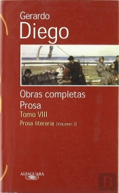 Gerardo Diego. Obras Completas. Prosa. Tomo Viii