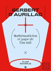 Gerbert D'Aurillac : Mathématicien Et Pape De L'An Mil