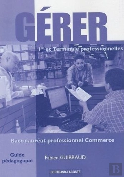 Bertrand.pt - Gérer ; 1ère/Terminale Professionelles Commerce ; Guide Pédagogique
