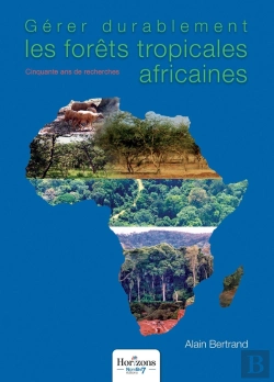 Bertrand.pt - Gérer Durablement Les Forêts Tropicales Africaines : Cinquante Ans De Recherches
