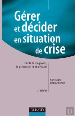 Bertrand.pt - Gérer Et Décider En Situation De Crise - 2ème Édition : Outils De Diagnostic, De Prévention Et De Décision (2e Édition)