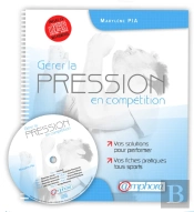 Gérer La Pression En Compétition ; Vos Solutions Pour Performer ; Vos Fiches Tous Sports