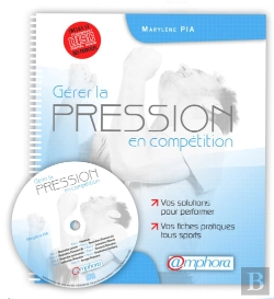 Bertrand.pt - Gérer La Pression En Compétition ; Vos Solutions Pour Performer ; Vos Fiches Tous Sports