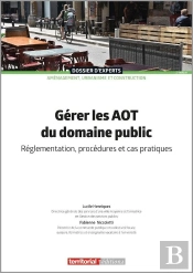 Gérer Les Aot Du Domaine Public : Réglementation, Procédures Et Cas Pratiques (2e Édition)