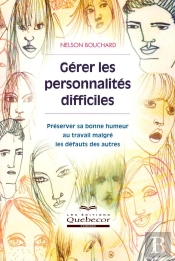 Gérer Les Personnalités Difficiles ; Préserver Sa Bonne Humeur Au Tavail Malgré Les Défauts Des Autres