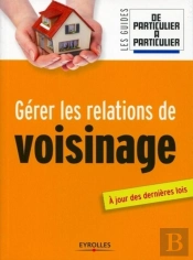 Gérer Les Relations De Voisinage ; À Jour Des Dernières Lois