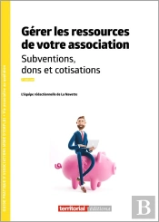 Gérer Les Ressources De Votre Association : Subventions, Dons Et Cotisations (7e Édition)