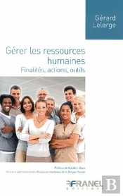 Gérer Les Ressources Humaines ; Finalités, Actions, Outils